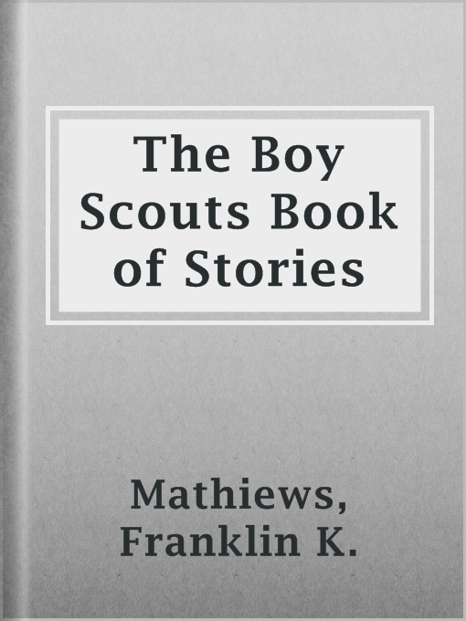 Title details for The Boy Scouts Book of Stories by Franklin K. Mathiews - Wait list